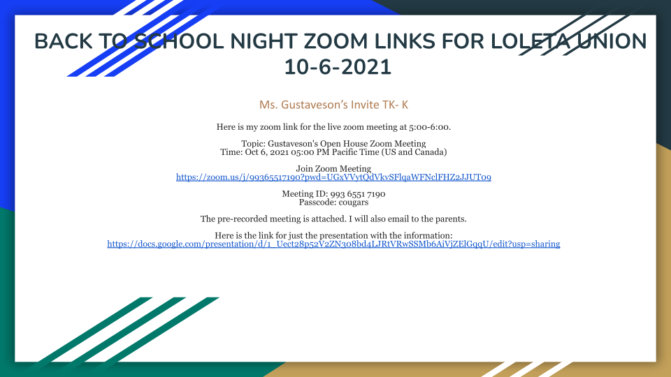 Ms. Gustaveson’s Invite TK- K Here is my zoom link for the live zoom meeting at 5:00-6:00. Topic: Gustaveson's Open House Zoom Meeting Time: Oct 6, 2021 05:00 PM Pacific Time (US and Canada) Join Zoom Meeting https://zoom.us/j/99365517190?pwd=UGxVVytQdVkvSFlqaWFNclFHZ2JJUT09 Meeting ID: 993 6551 7190 Passcode: cougars The pre-recorded meeting is attached. I will also email to the parents. Here is the link for just the presentation with the information: https://docs.google.com/presentation/d/1_Uect28p52V2ZN308bd4LJRtVRwSSMb6AiVjZElGqqU/edit?usp=sharing