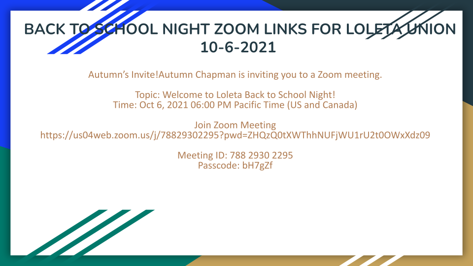 Autumn’s Invite!Autumn Chapman is inviting you to a Zoom meeting. Topic: Welcome to Loleta Back to School Night! Time: Oct 6, 2021 06:00 PM Pacific Time (US and Canada) Join Zoom Meeting https://us04web.zoom.us/j/78829302295?pwd=ZHQzQ0tXWThhNUFjWU1rU2t0OWxXdz09 Meeting ID: 788 2930 2295 Passcode: bH7gZf