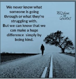 We never know what someone is going through or what they are struggling with. But we can know that we can make a huge difference simply by being kind.